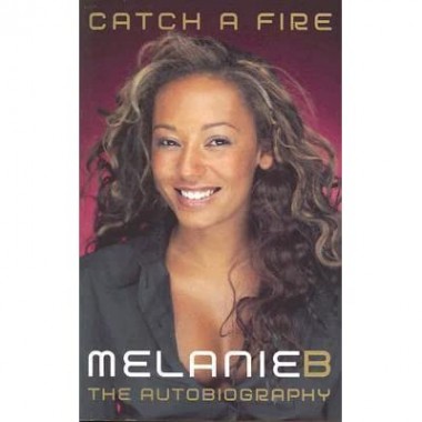 Spice Girls - Melanie B : Catch A Fire . The Autobiography (book)