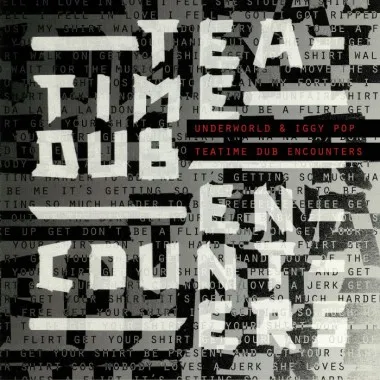 Underworld - Teatime Dub Encounters & Iggy Pop